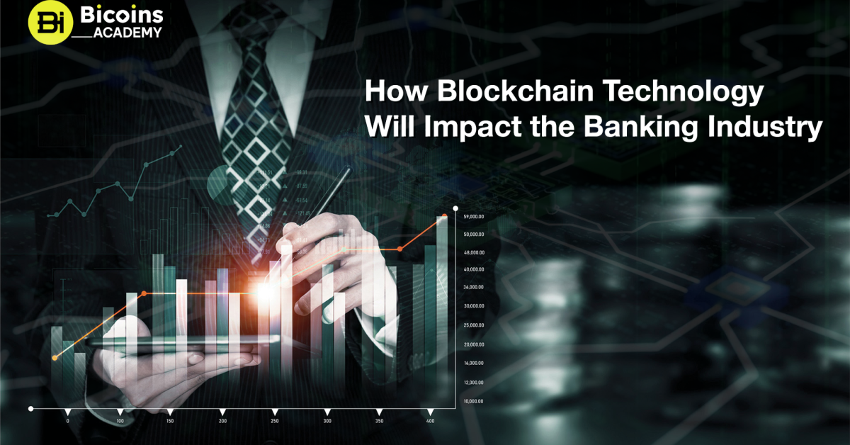 How Blockchain Technology Will Impact the Banking Industry